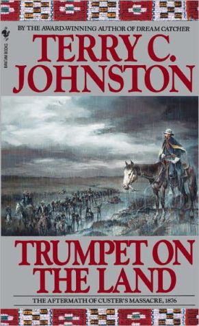 Trumpet on the Land: The Aftermath of Custer's Massacre, 1876