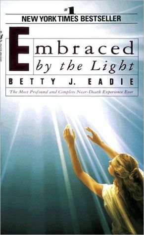 Embraced by the Light: The Most Profound and Complete Near-Death Experience Ever