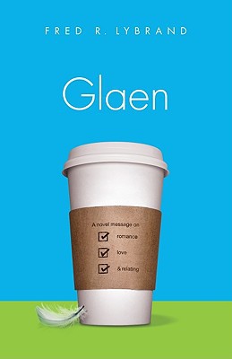 Glaen: A Novel Message on Romance, Love & Relating