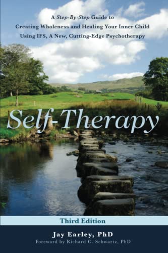 Self-Therapy: A Step-by-Step Guide to Creating Wholeness Using IFS, A Cutting-Edge Psychotherapy, 3rd Edition