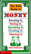 The Kid's Guide to Money: Earning It, Saving It, Spending It, Growing It, Sharing It (Scholastic Reference)