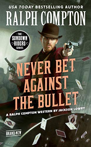 Ralph Compton Never Bet Against the Bullet (The Sundown Riders Series)