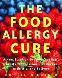 The Food Allergy Cure: A New Solution to Food Cravings, Obesity, Depression, Headaches, Arthritis, and Fatigue