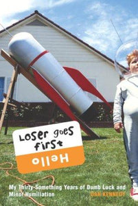 Loser Goes First: My Thirty-Something Years of Dumb Luck and Minor Humiliation