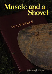 Muscle and a Shovel: 10th Edition: Includes all volume content, Randall's Secret, Epilogue, KJV full index, Bibliography