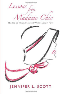 Lessons From Madame Chic: The Top 20 Things I Learned While Living in Paris