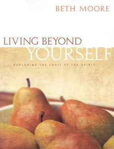 Living Beyond Yourself: Exploring the Fruit of the Spirit - Bible Study Book