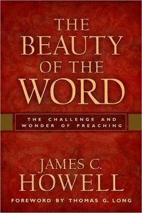 The Beauty of the Word: The Challenge and Wonder of Preaching