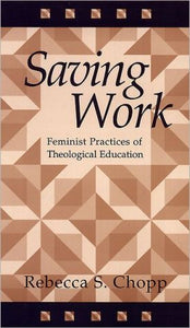 Saving Work: Feminist Practices of Theological Education