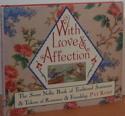With Love and Affection: Traditional Sentiments and Tokens of Romance and Friendship (Sweet Nellie)