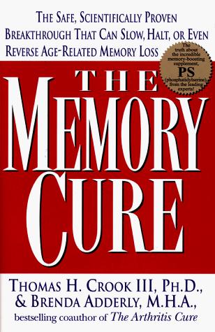 The Memory Cure : The Safe, Scientifically Proven Breakthrough That Can Slow, Halt, or Even Reverse Age-Related Memory