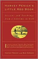 Harvey Penick's Little Red Book: Lessons And Teachings From A Lifetime In Golf