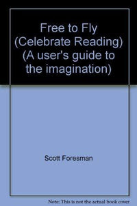 Free to Fly (Celebrate Reading) (A user's guide to the imagination)
