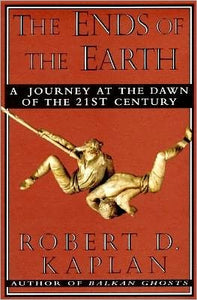The Ends of the Earth: A Journey at the Dawn of the Twenty-first Century