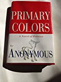 Primary Colors: A Novel of Politics