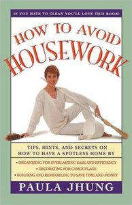 How to Avoid Housework: Tips, Hints, and Secrets on How to Have a Spotless Home