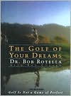The Golf of Your Dreams
