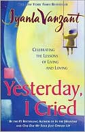 Yesterday, I Cried: Celebrating The Lessons Of Living And Loving