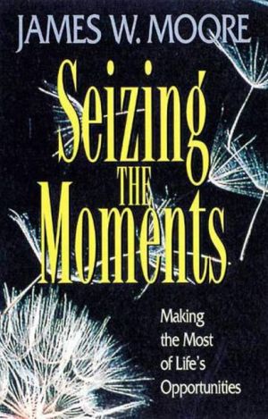 Seizing the Moments: Making the Most of Life's Opportunities