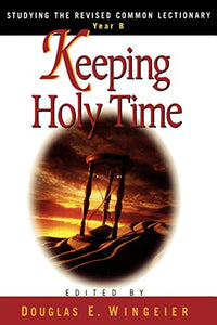 Keeping Holy Time Year B: Studying the Revised Common Lectionary