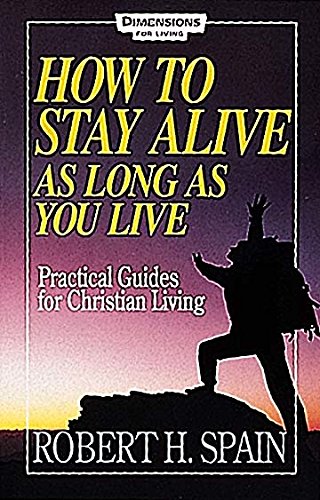 How to Stay Alive as Long as You Live: Practical Guides for Christian Living