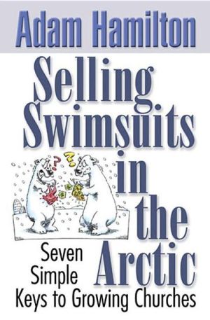 Selling Swimsuits in the Arctic: Seven Simple Keys to Growing Churches