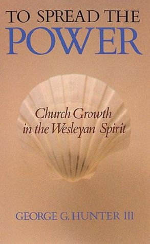 To Spread the Power: Church Growth in the Wesleyan Spirit