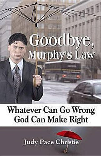 Goodbye, Murphy's Law: Whatever Can Go Wrong, God Can Make Right