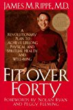 Fit over Forty: A Revolutionary Plan to Achieve Lifelong Physical and Spiritual Health and Well-Being