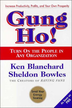 Gung Ho! Turn On the People in Any Organization