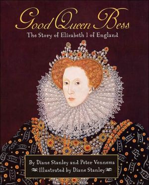 Good Queen Bess : The Story of Elizabeth I of England