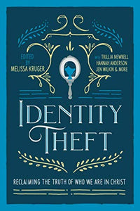 Identity Theft: Reclaiming the Truth of our Identity in Christ