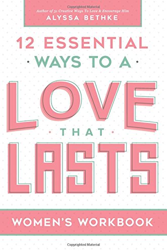 Love That Lasts For Women (12 Essential Ways Workbooks) (Volume 2)