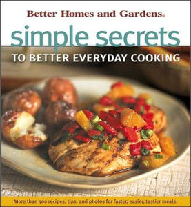 Simple Secrets to Better Everyday Cooking (Better Homes and Gardens(R))