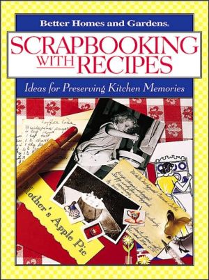 Scrapbooking with Recipes: Ideas for Preserving Kitchen Memories (Better Homes & Gardens)