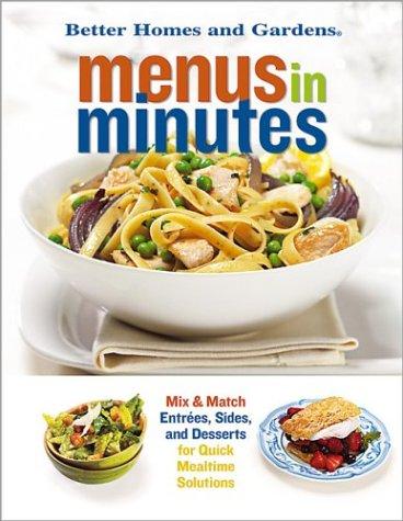 Menus in Minutes: Mix & Match Entrees, Sides, and Desserts for Quick Mealtime Solutions (Better Homes & Gardens)