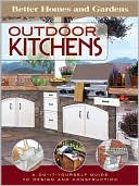 Outdoor Kitchens: A Do-It-Yourself Guide to Design and Construction (Better Homes and Gardens Home)