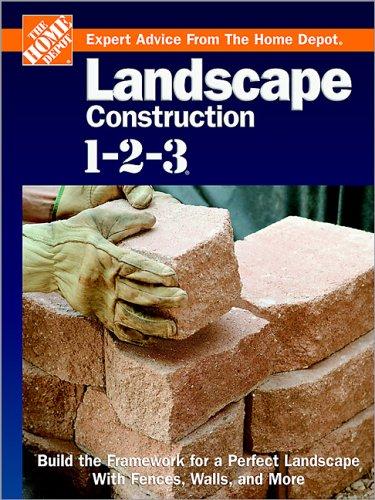 Landscape Construction 1-2-3: Build the Framework for a Perfect Landscape with Fences, Walls, and More (Expert Advice from the Home Depot)