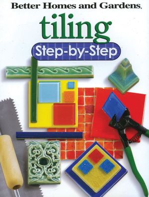 Tiling Step-by-Step (Better Homes and Gardens Home)