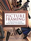 Picture Framing : A Practical Guide From Basic To Baroque