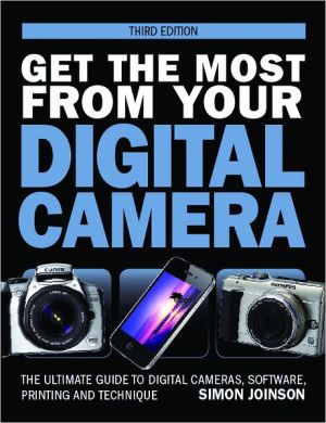 Get the Most from Your Digital Camera: The Ultimate Guide to Digital Camers, Software Printing and Technique