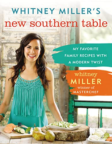 Whitney Miller's New Southern Table: My Favorite Family Recipes with a Modern Twist