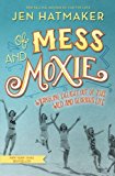 Of Mess and Moxie: Wrangling Delight Out of This Wild and Glorious Life