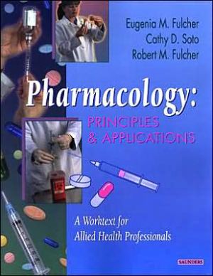 Pharmacology: Principles & Applications: A Worktext for Allied Health Professionals