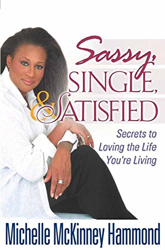 Sassy, Single, and Satisfied: Secrets to Loving the Life You're Living