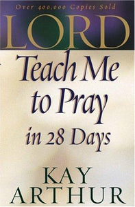 Lord, Teach Me to Pray in 28 Days