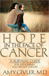 Hope in the Face of Cancer: A Survival Guide for the Journey You Did Not Choose