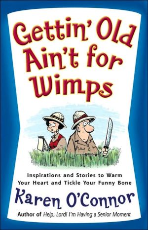 Gettin' Old Ain't for Wimps: Inspirations and Stories to Warm Your Heart and Tickle Your Funny Bone (Volume 1)