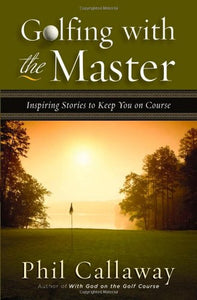 Golfing with the Master: Inspiring Stories to Keep You on Course