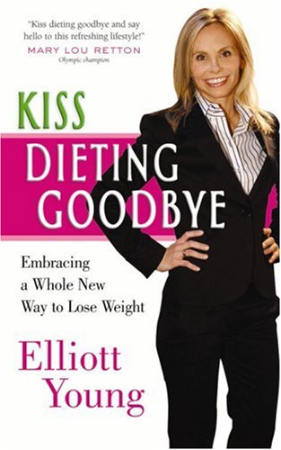 Kiss Dieting Goodbye: Embracing a Whole New Way to Lose Weight